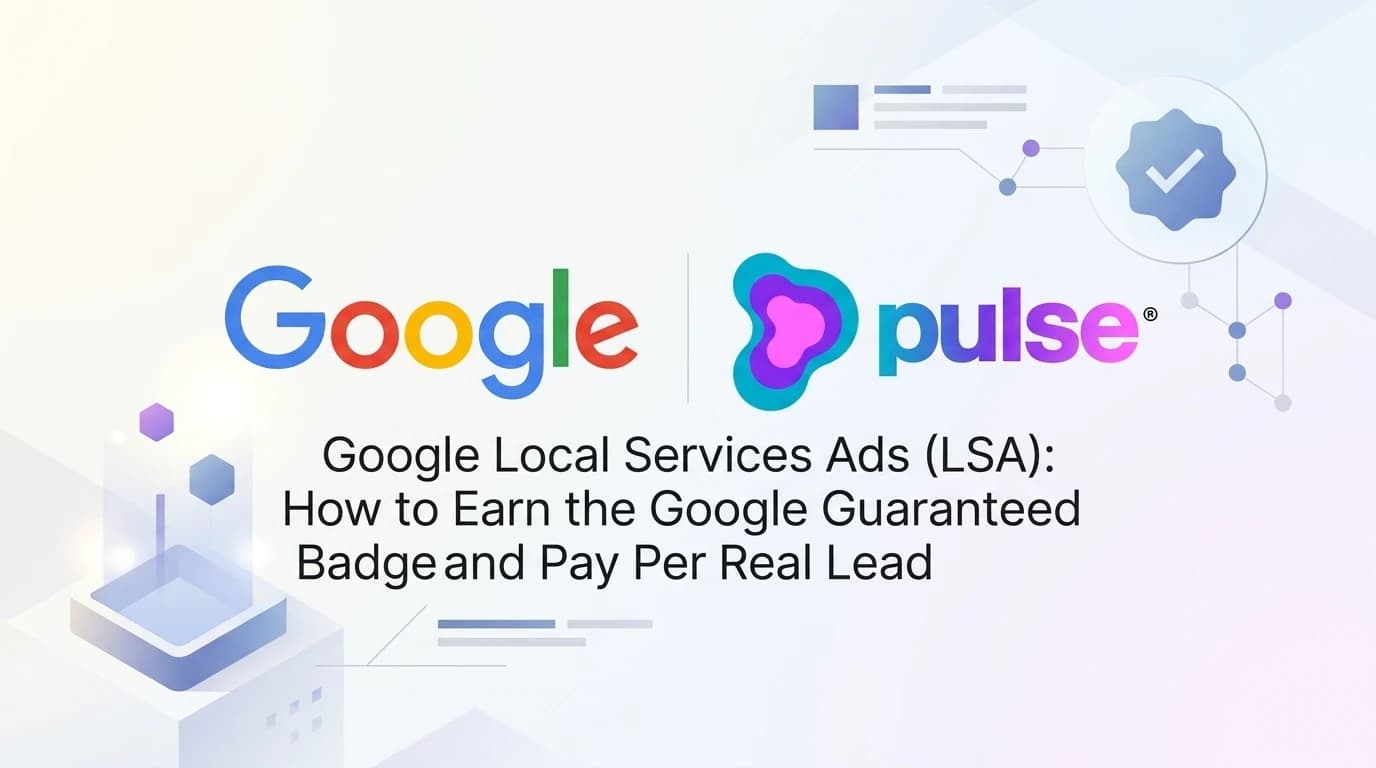 Google Local Services Ads (LSA): How to Earn the Google Guaranteed Badge and Pay Per Real Lead